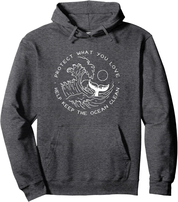 Protect What You Love Help Keep The Ocean Clean Pullover Hoodie