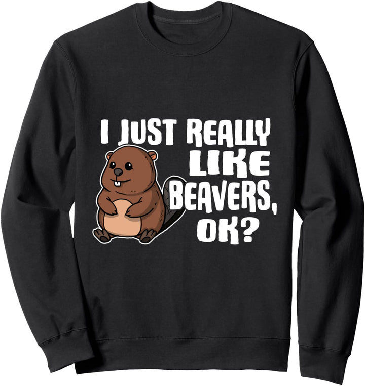 I Just Really Like Beavers Ok Lustiges Biber Kostüm Sweatshirt