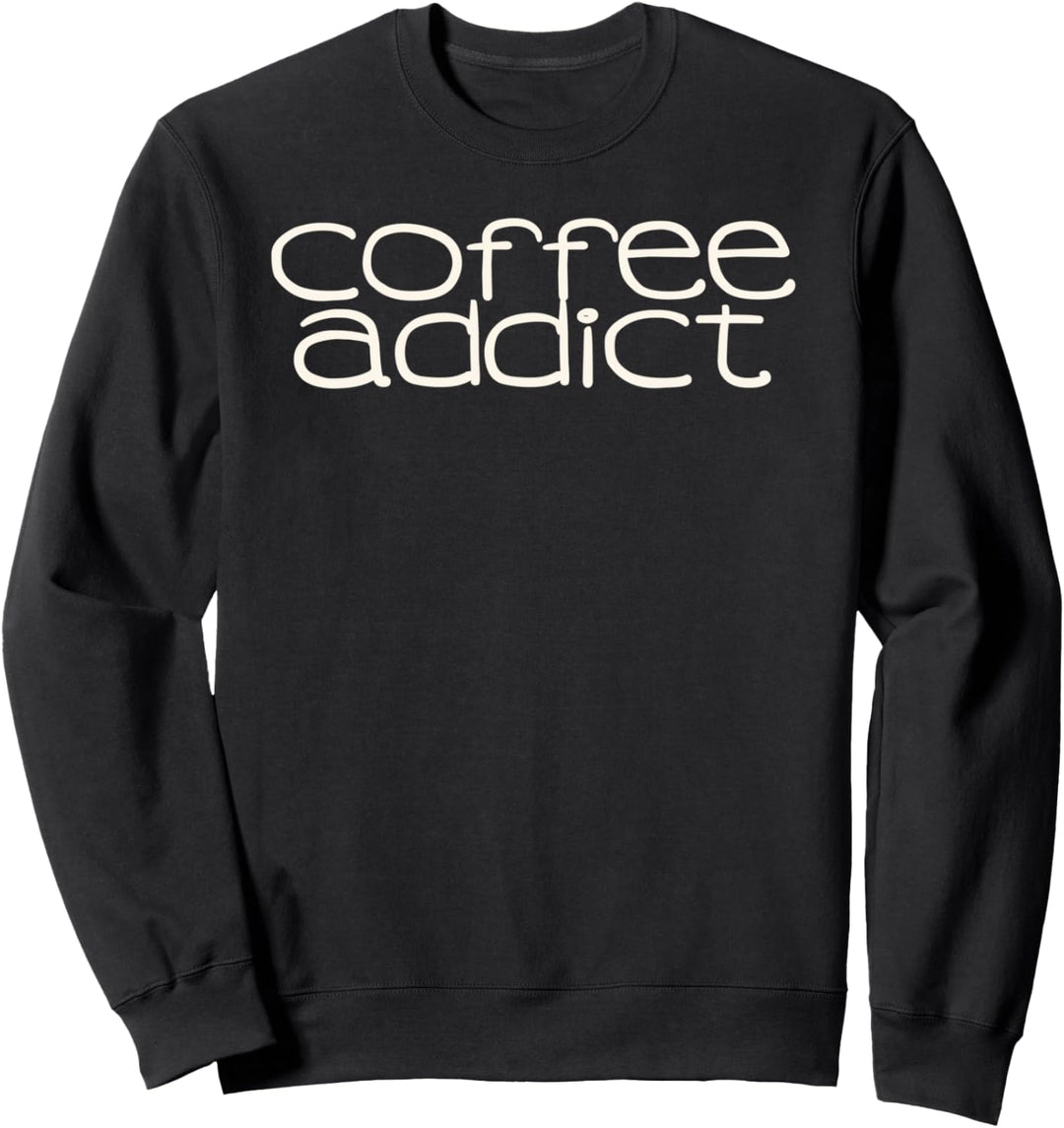Coffee Addict Funny Sweatshirt