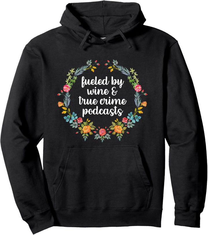 Fueled By Wine And True Crime Podcasts Funny Wine Pullover Hoodie