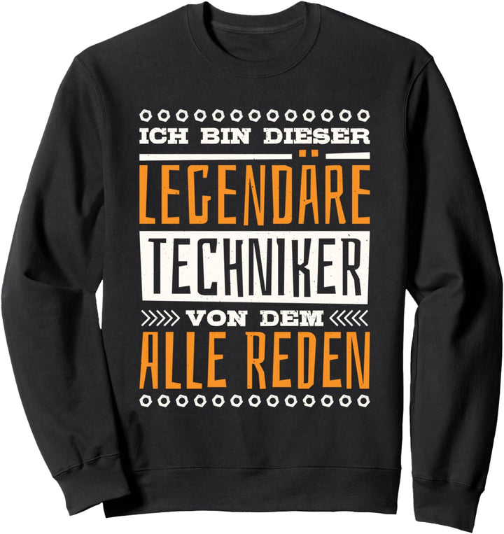 Ich Bin Dieser Legendäre Techniker Von Dem Alle Reden Sweatshirt