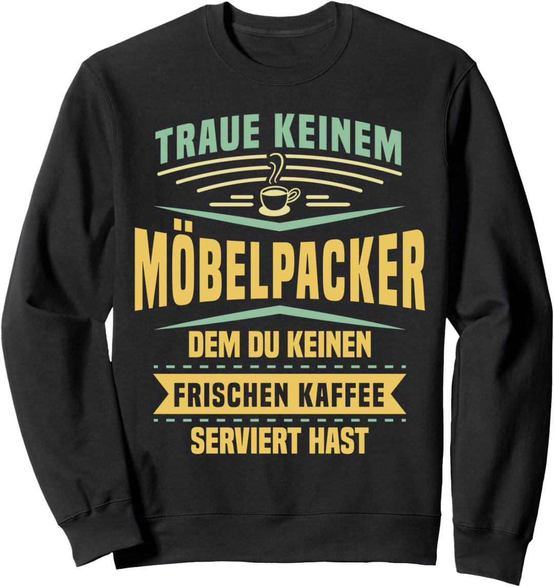 Traue Keinem Möbelpacker Dem Du Keinen Kaffee Serviert Hast Sweatshirt