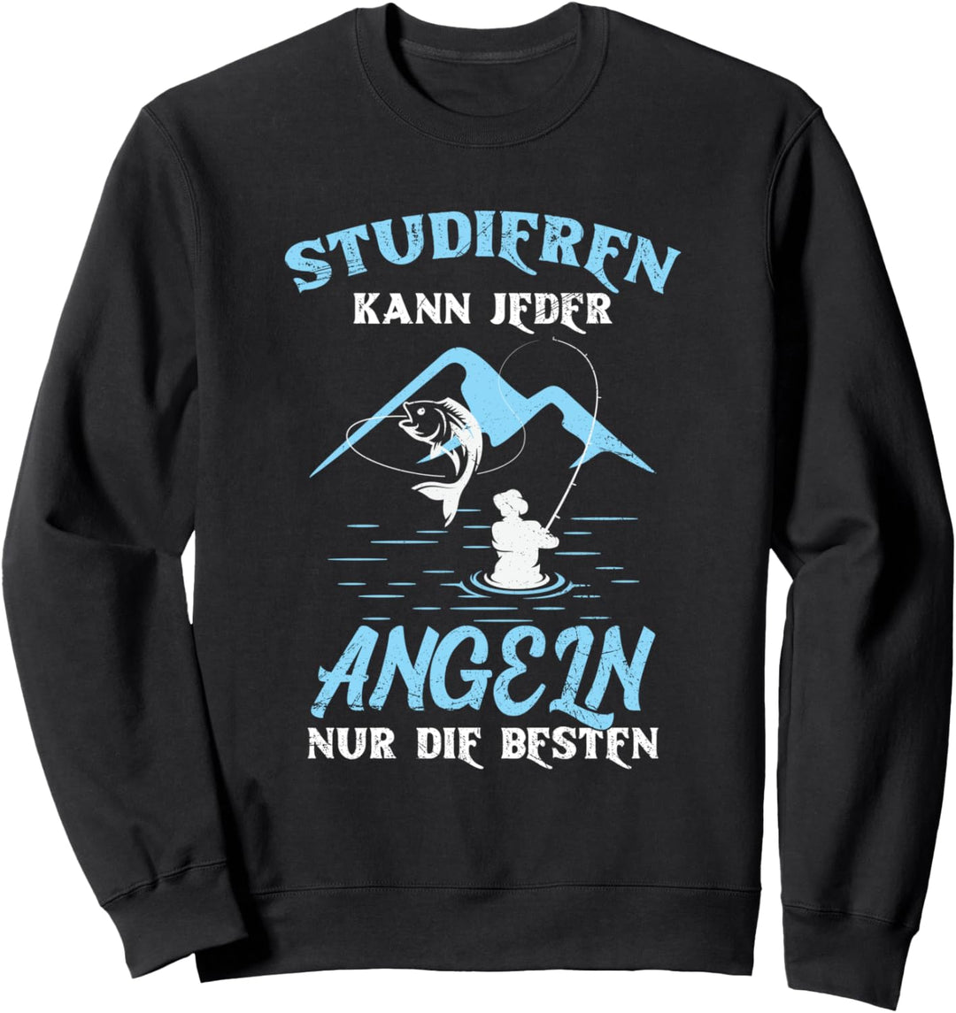 Angler Studieren Kann Jeder Angeln Nur Die Besten Fischer Sweatshirt