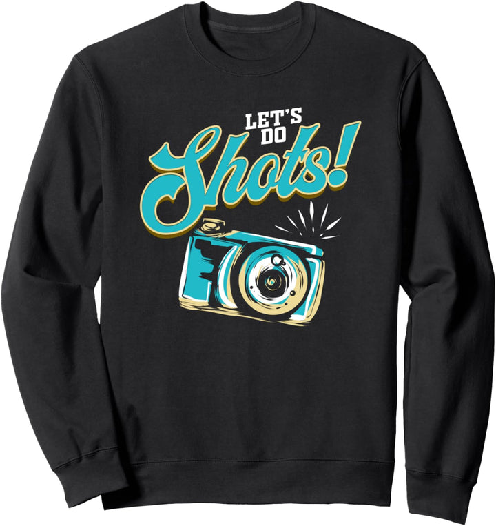 Fotograf Let's Do Shots Fotografie Fotografieren Sweatshirt