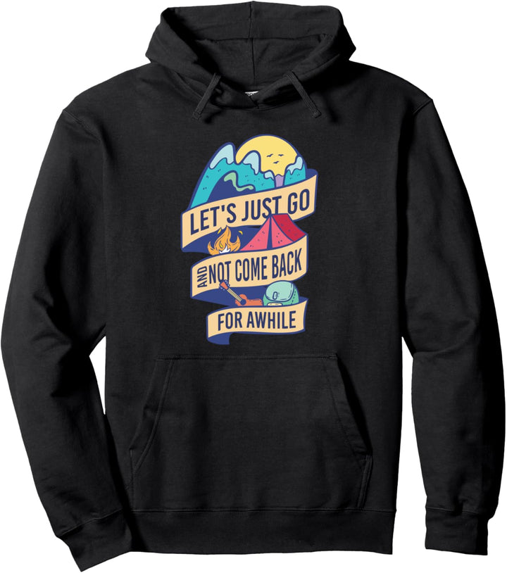Let's Just Go And Not Come Back For Awhile Urlaub Abenteuer Pullover Hoodie