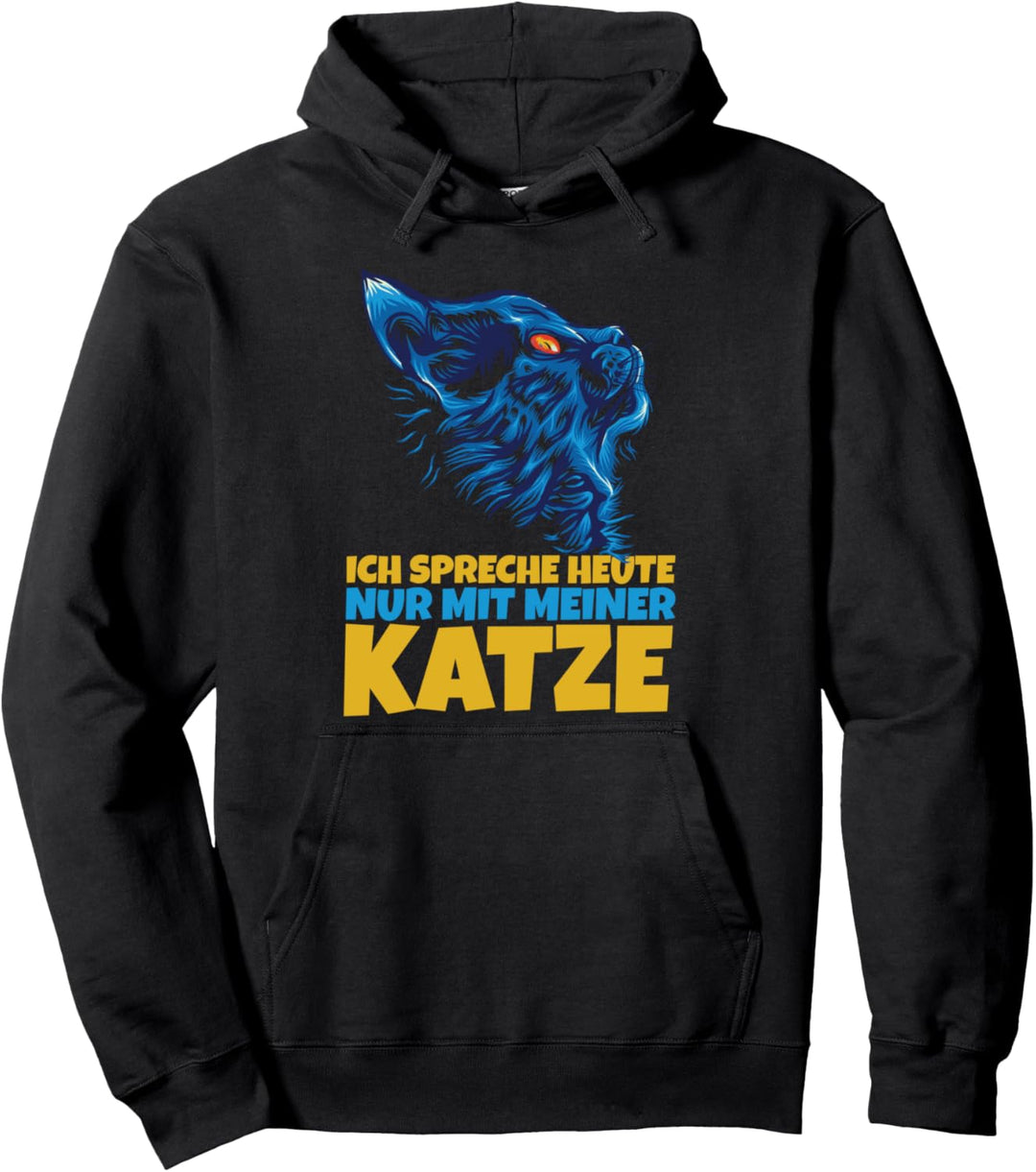 Ich spreche heute nur mit meiner Katze Pullover Hoodie