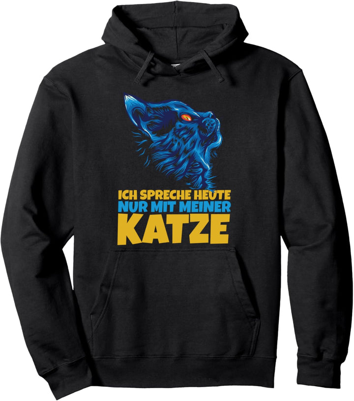 Ich spreche heute nur mit meiner Katze Pullover Hoodie