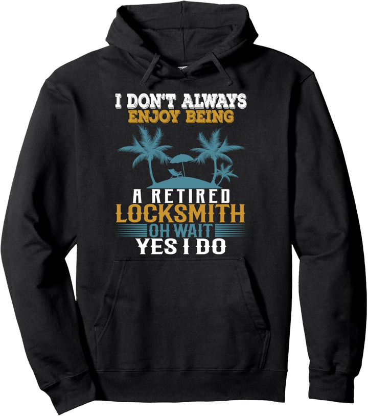 Ich geniesse es nicht immer, ein pensionierter Schlosser zu sein Warte Ja Ich tue Pullover Hoodie
