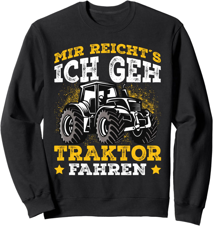 Mir reichts ich geh Traktor fahren Trecker Landwirt Geschenk Sweatshirt