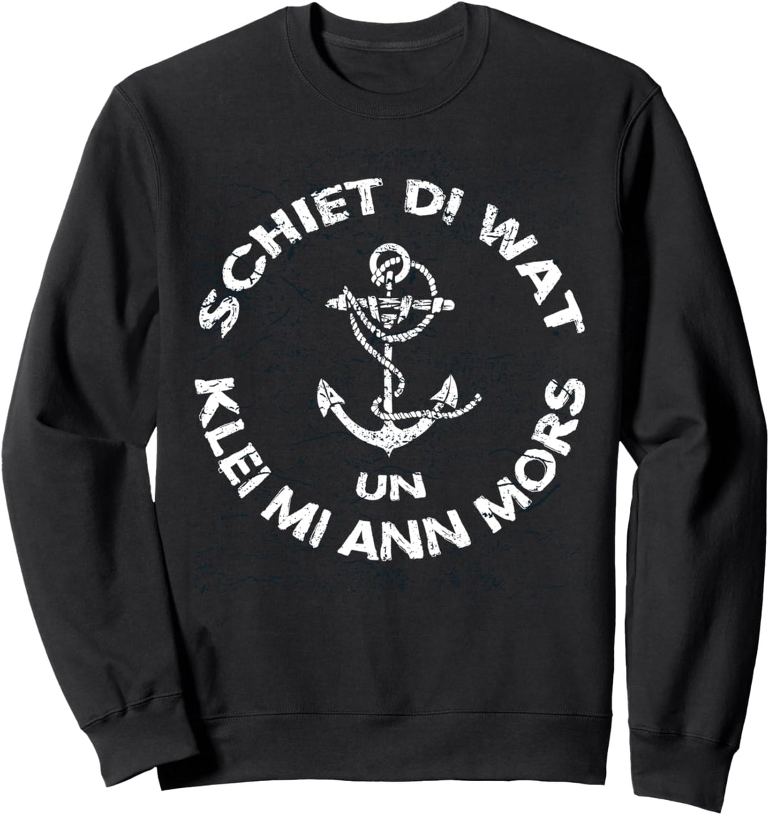 Niederdeutsch Plattdeutsch Schiet di wat un klei mi ann Mors Sweatshirt