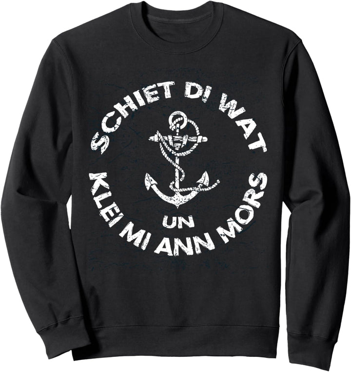 Niederdeutsch Plattdeutsch Schiet di wat un klei mi ann Mors Sweatshirt