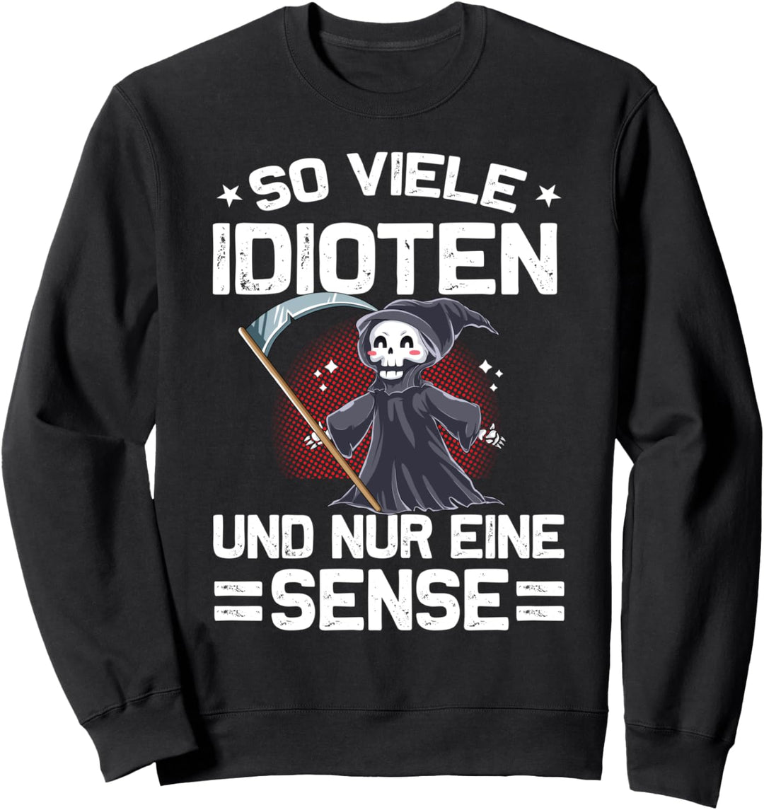 So Viele Idioten Und Nur Eine Sense Sweatshirt