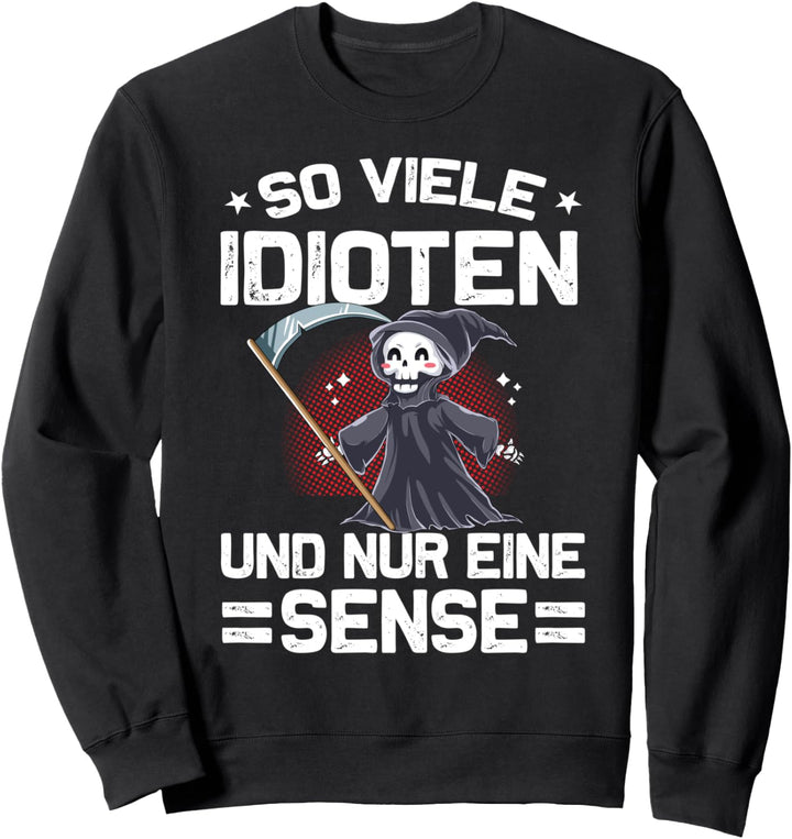 So Viele Idioten Und Nur Eine Sense Sweatshirt
