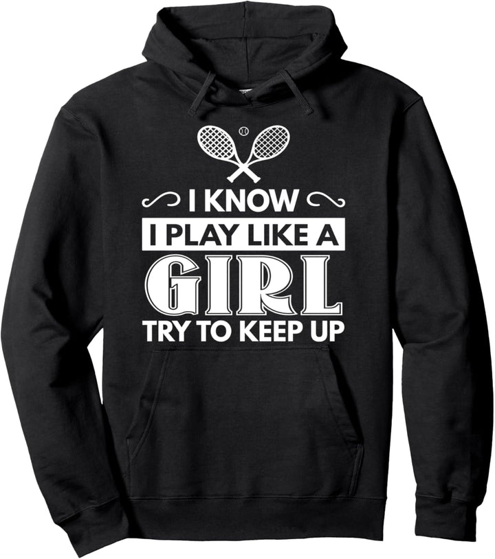 Tennisgeschenke - Ich weiss, ich spiele wie ein Mädchen Pullover Hoodie