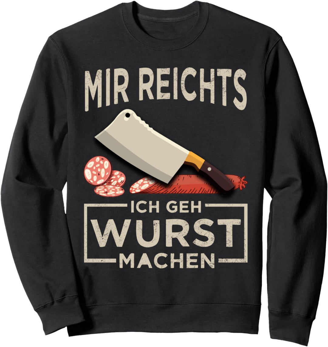 Mir reichts ich geh Wurst machen Metzger Fleischer Sweatshirt