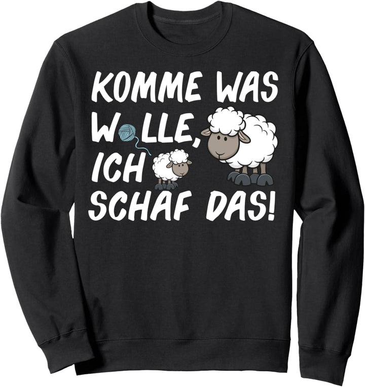 Komme Was Wolle Ich Schaf Das Witziges Wortspiel Schaf-Fans Sweatshirt