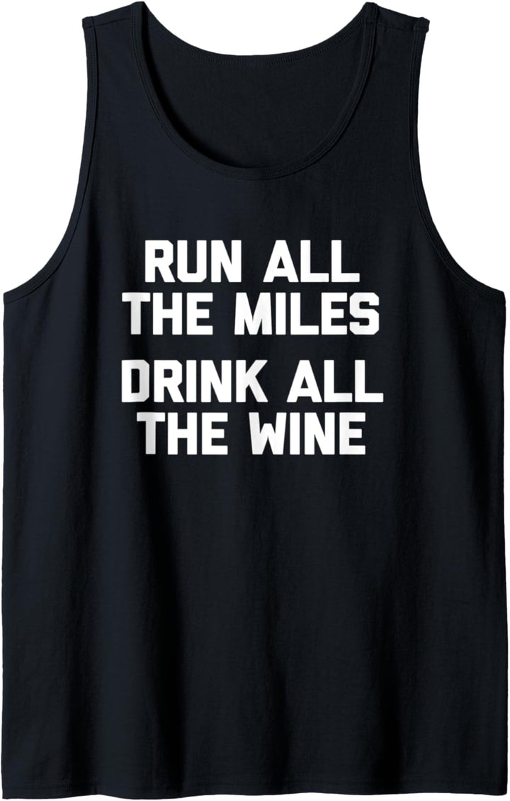 Run All The Miles, Drink All The Wine T-Shirt Tank Top