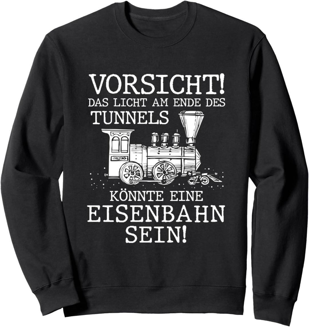 Vorsicht Licht Am Ende Des Tunnels Könnte Eisenbahn Sein Sweatshirt