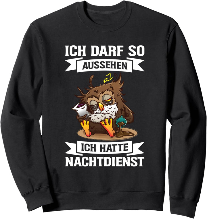 Ich Darf So Aussehen Ich Hatte Nachtdienst Müde Eule Pflege Sweatshirt