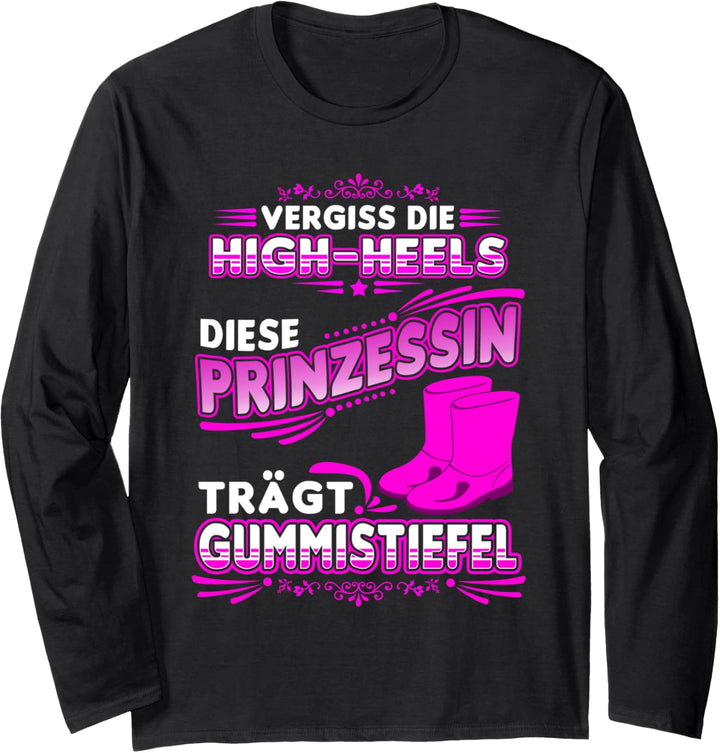 Vergiss Die High-Heels Diese Prinzessin Trägt Gummistiefel Langarmshirt