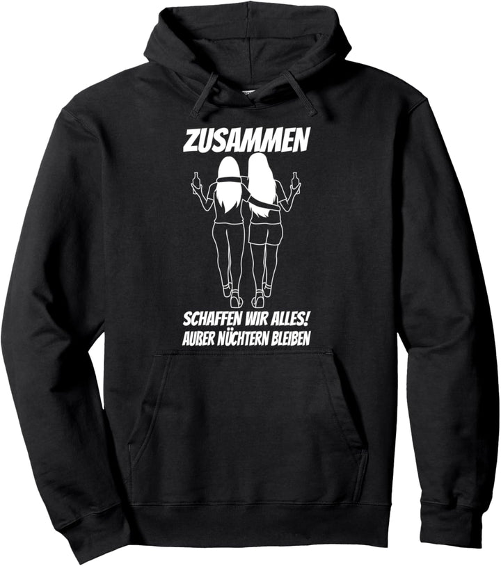 Zusammen schaffen wir alles ausser nüchtern bleiben Pullover Hoodie