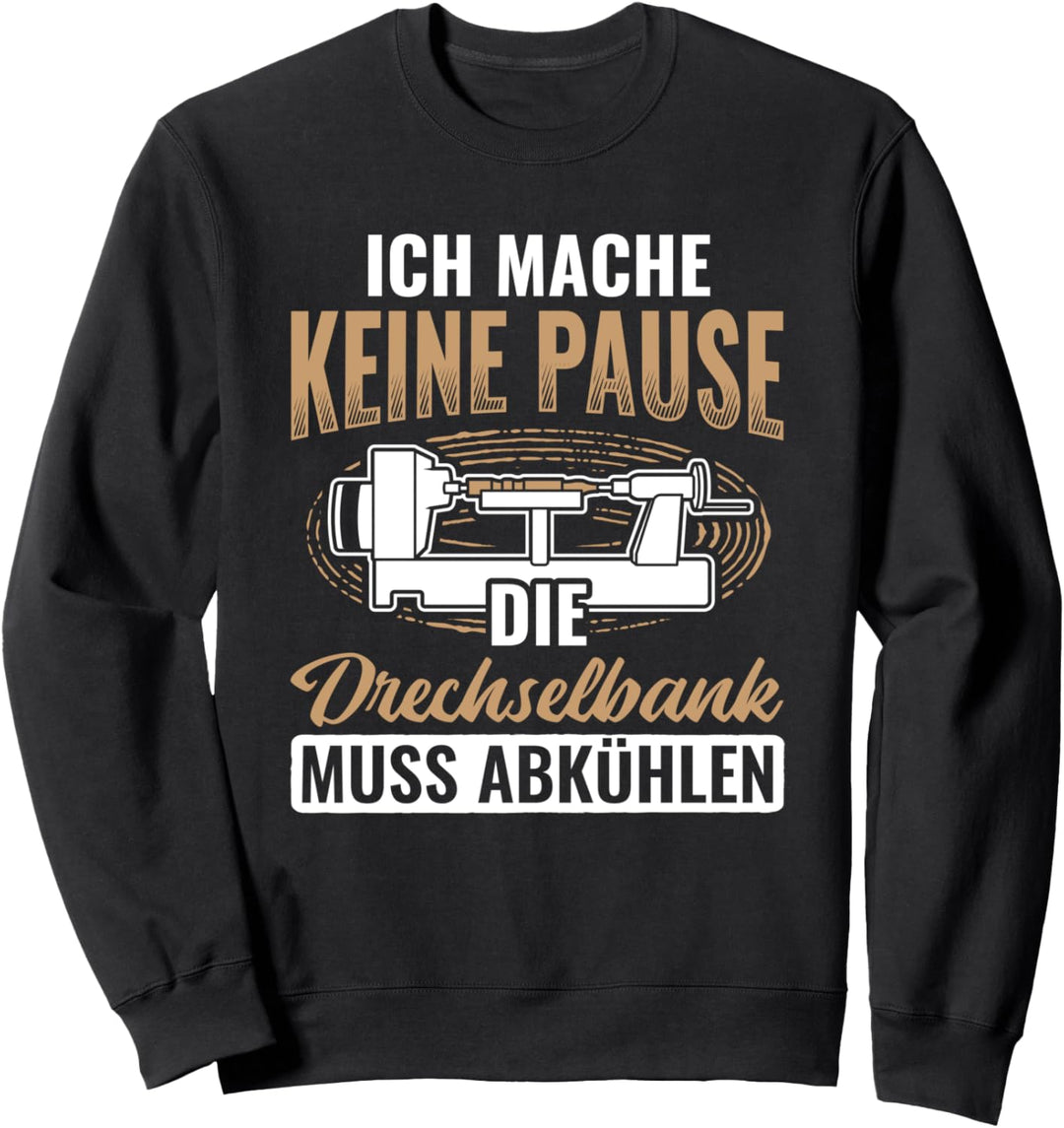 Keine Pause Drechselbank Muss Kühlen Drechsler Drechseln Sweatshirt
