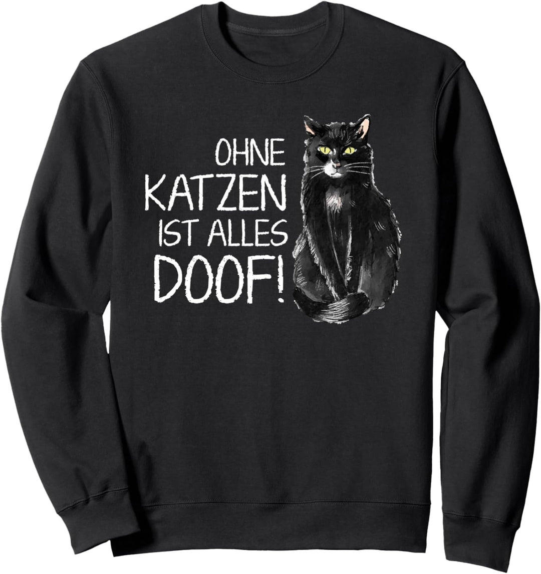 Ohne Katzen ist alles doof Sweatshirt