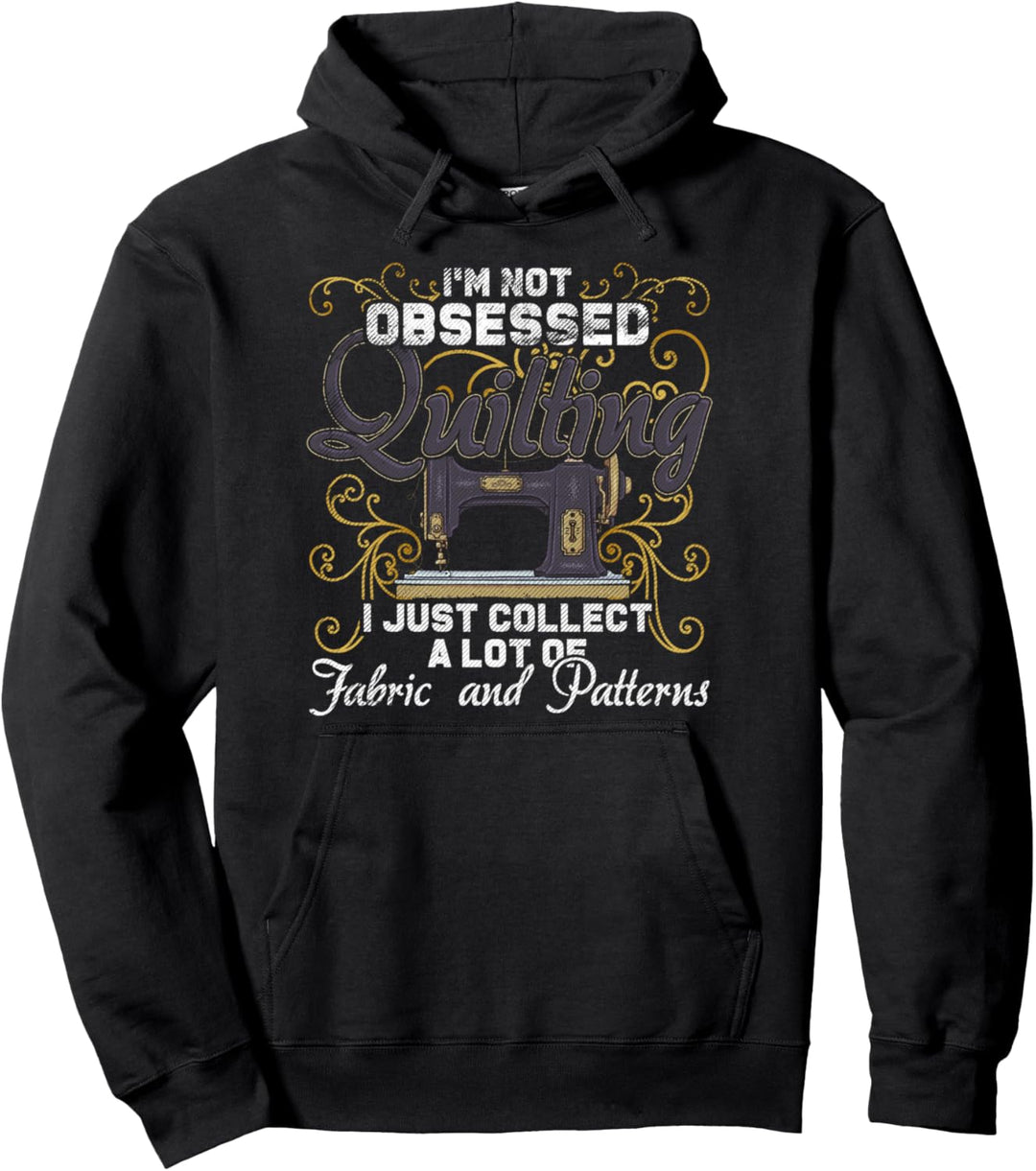 Ich bin nicht besessen von Quilten - Quiltern nähen Pullover Hoodie