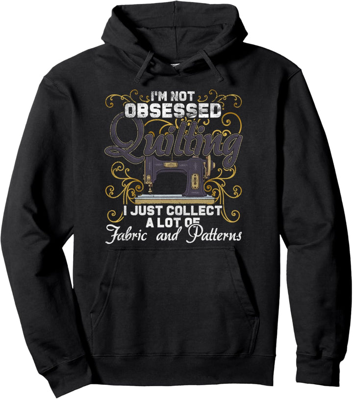 Ich bin nicht besessen von Quilten - Quiltern nähen Pullover Hoodie