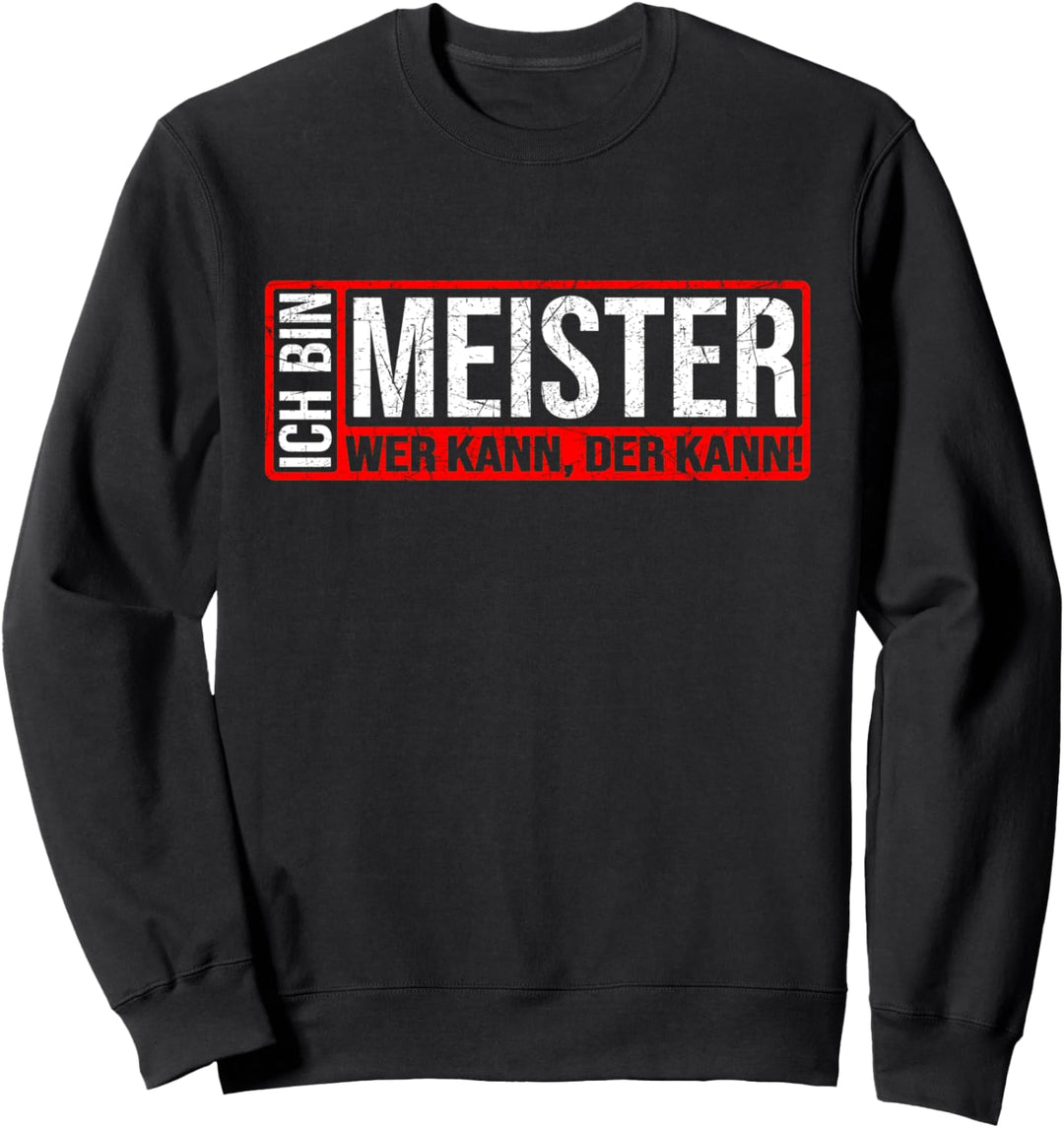 Ich bin Meister Wer kann der kann! Meistertitel Meister Sweatshirt