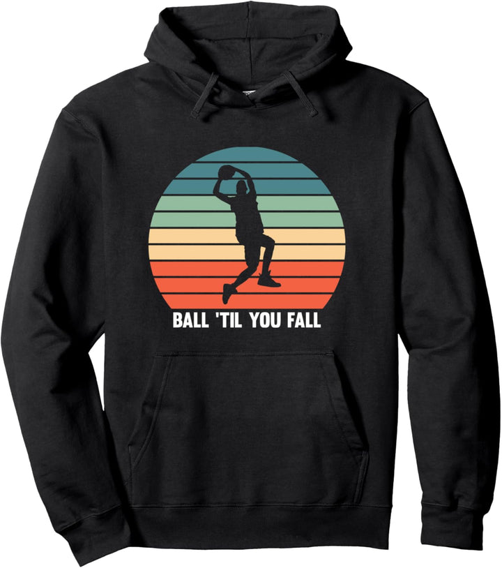 Ball 'Til You Fall Basketball Player Pullover Hoodie
