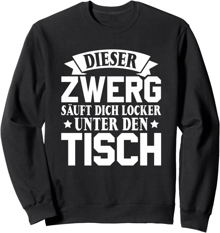 Bier Saufen Dieser Zwerg säuft dich locker unter den Tisch Sweatshirt