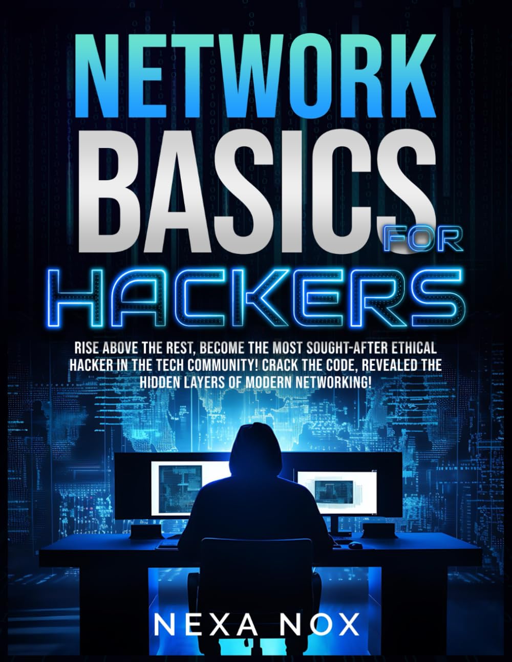 Network Basics for Hackers: Rise Above the Rest, Become the Most Sought-After Ethical Hacker in the