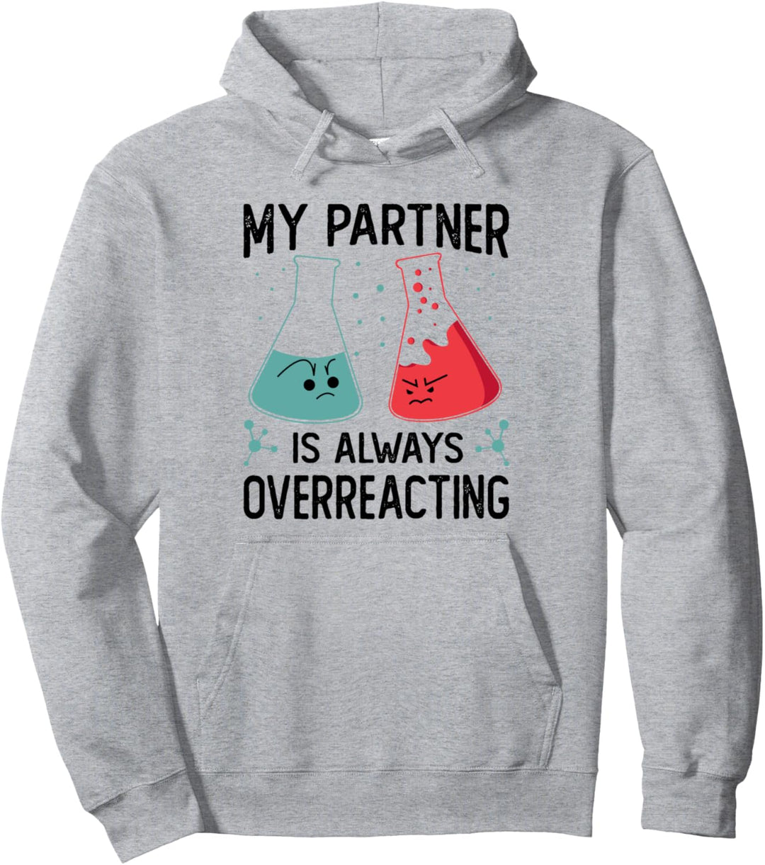 My Partner Is Always Overreacting - Funny Science Jokes Pullover Hoodie