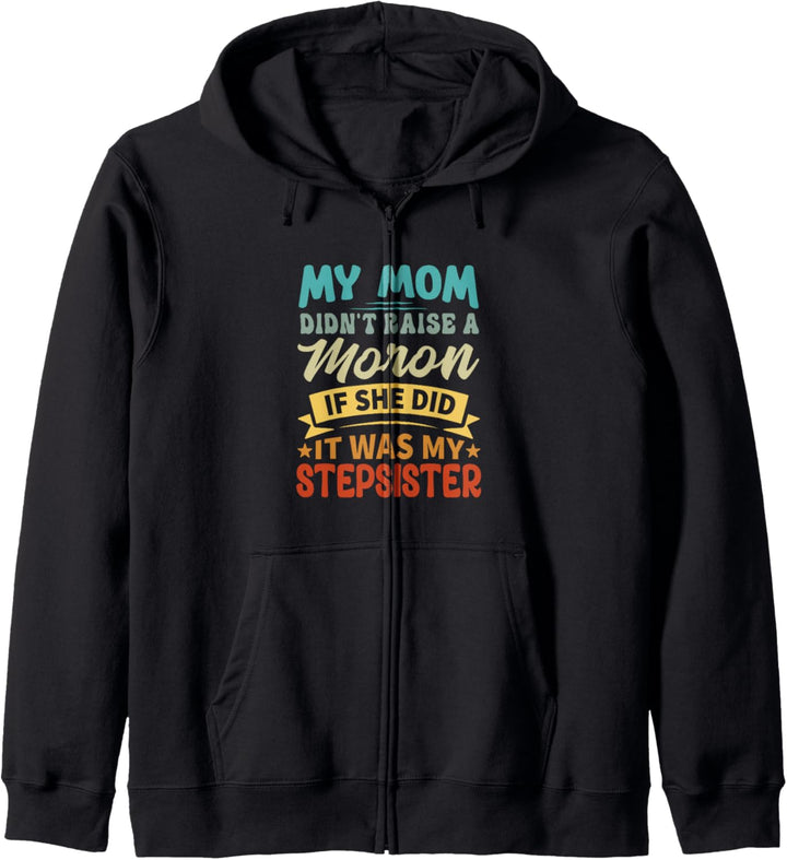 My Mom Didn't Raise A Moron - It Was My Stepsister Kapuzenjacke