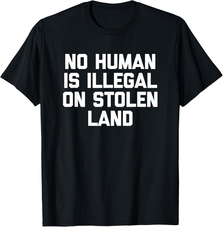 No Human Is Illegal On Stolen Land T-Shirt Lustiger Spruch Cool T-Shirt