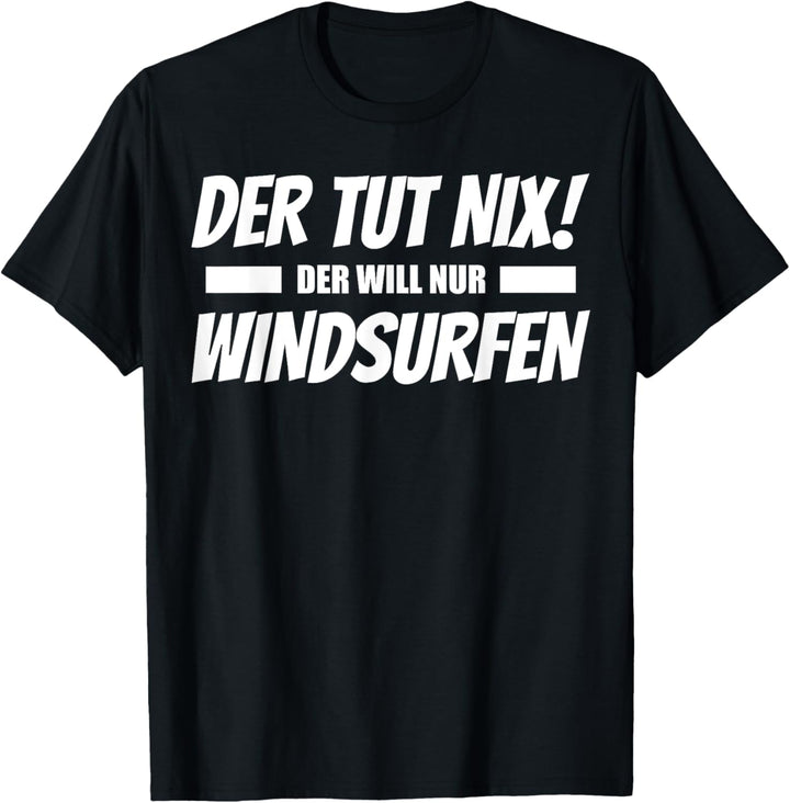 Herren Der Tut Nix Der Will Nur Windsurfen T-Shirt