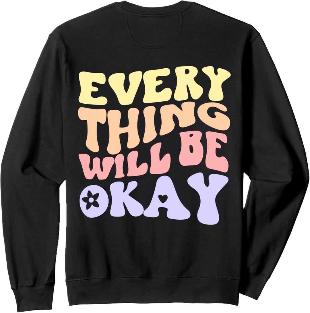 Everything Will Be Okay Positive Zitat auf der Rückseite Sweatshirt