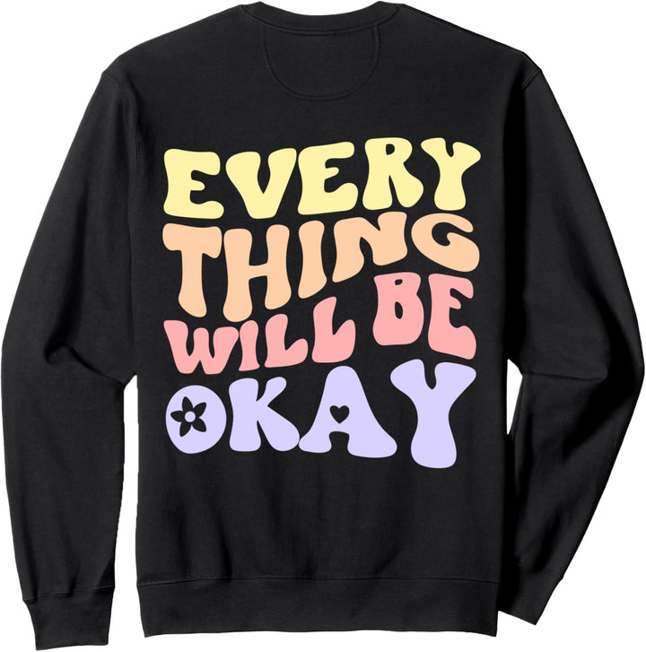 Everything Will Be Okay Positive Zitat auf der Rückseite Sweatshirt