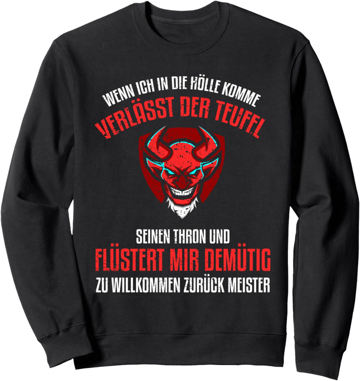 Wenn ich in die Hölle komme verlässt der Teufel seinen Thron Sweatshirt