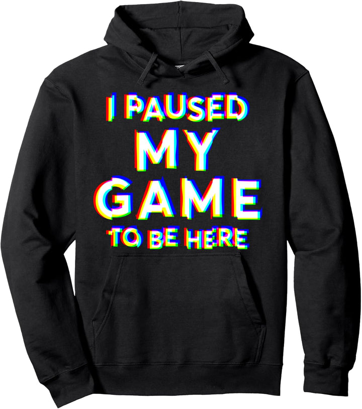 I Paused My Game To Be Here Pullover Hoodie