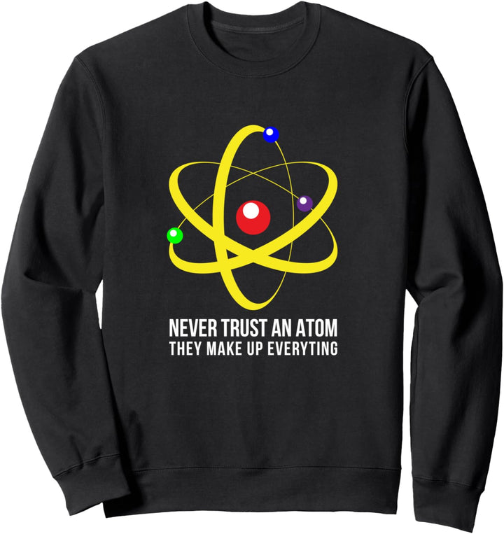 Never trust an Atom Nerd Computer Physik Wissenschaft Sweatshirt