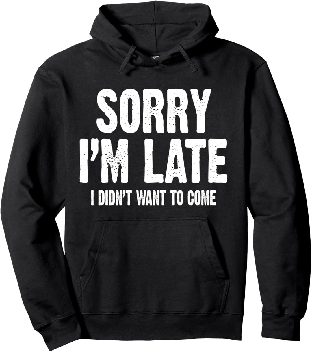 Tut mir leid, dass ich zu spät bin. Ich wollte nicht kommen Pullover Hoodie