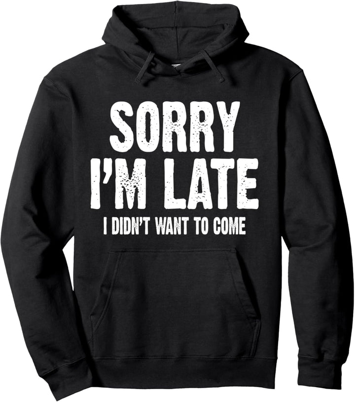 Tut mir leid, dass ich zu spät bin. Ich wollte nicht kommen Pullover Hoodie