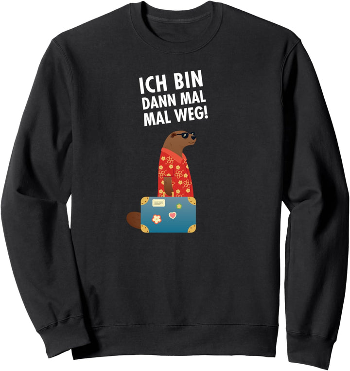 Ich Bin Dann Mal Weg, Otter Mit Koffer Auf Reise Sweatshirt