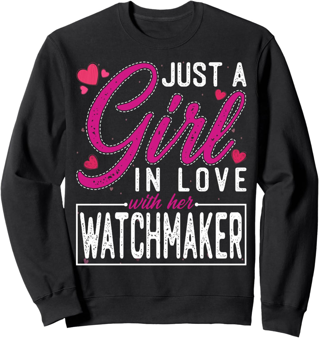 Girl in Love with Her Watchmaker- Funny Watchmaker's Wife Sweatshirt