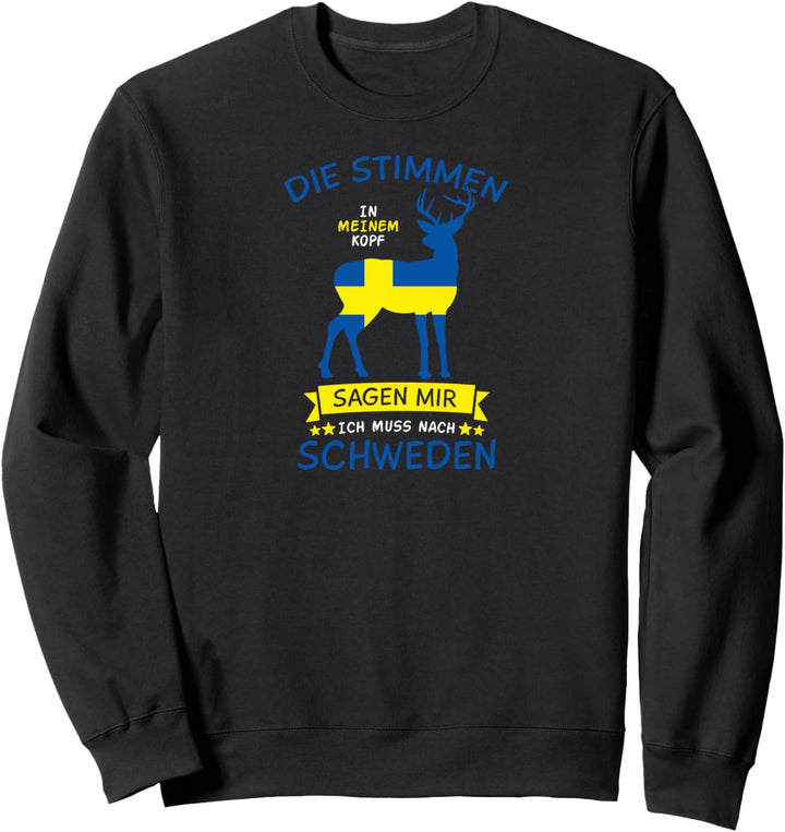 Die Stimmen in meinem Kopf sagen ich muss nach Schweden Sweatshirt
