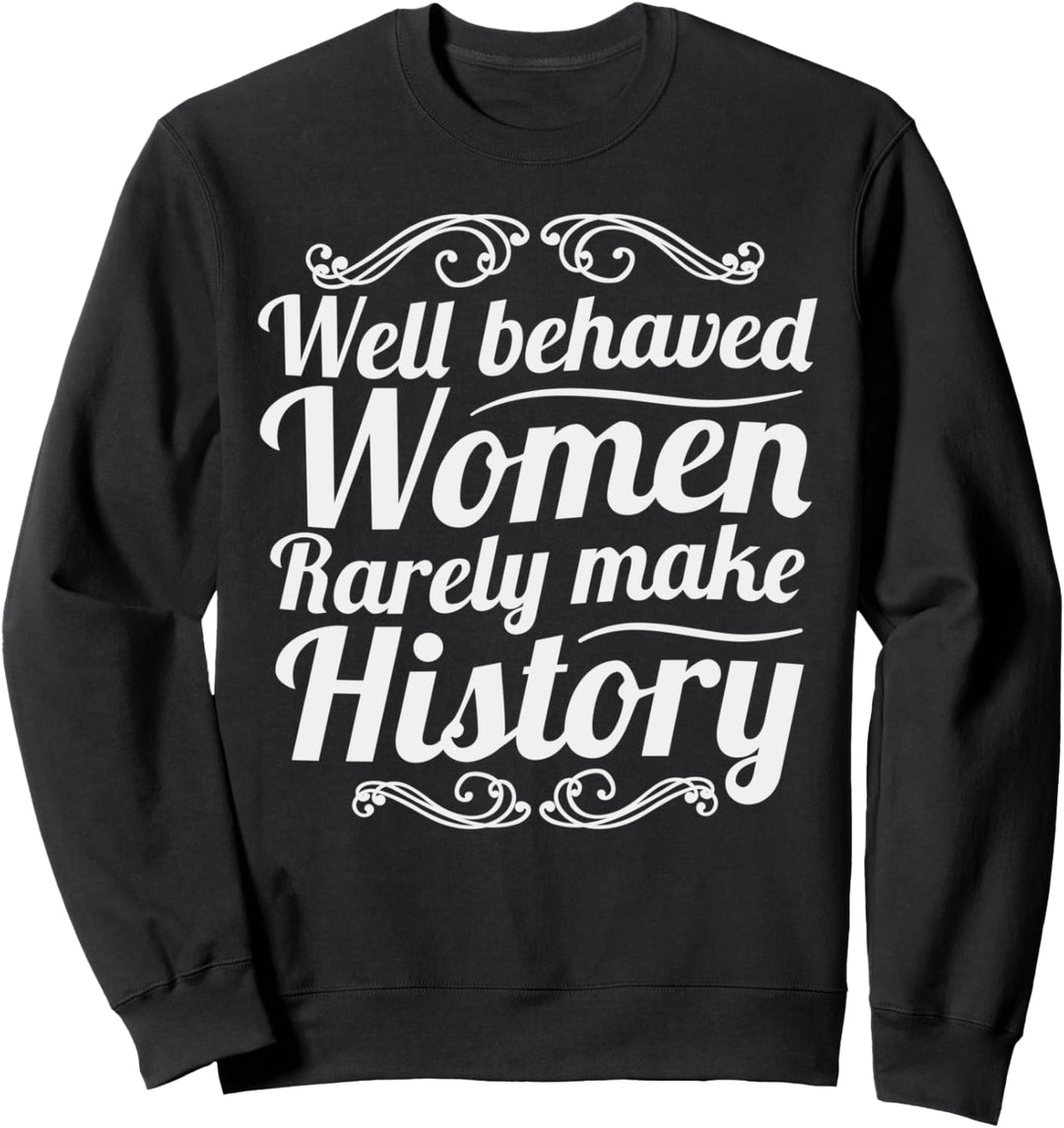 Well Behaved Rarely Makes History Girl Power Sweatshirt