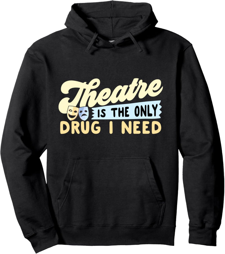 Theater ist das einzige Medikament, das ich brauche Pullover Hoodie