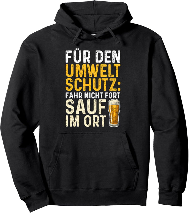 Für Den Umweltschutz Fahr Nicht Fort Sauf Im Ort - Bier Pullover Hoodie